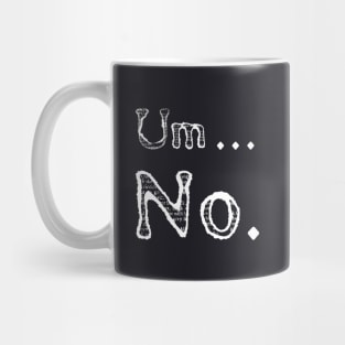 Sarcastic Um No Joke Ironic Mug